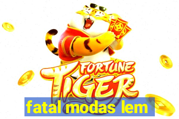 fatal modas lem